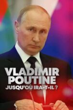 Vladimir Poutine : Jusqu'où ira-t-il ? (2022)